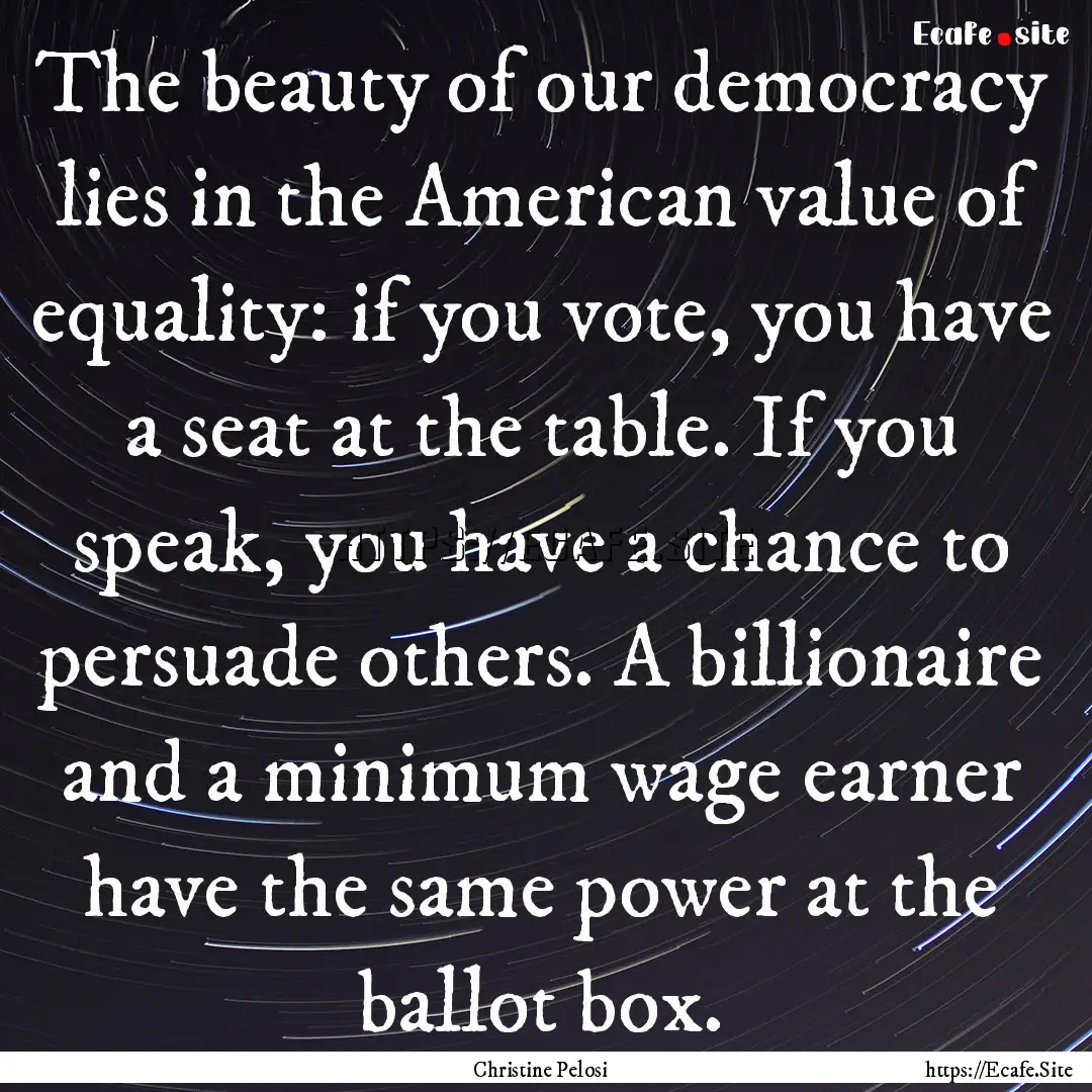 The beauty of our democracy lies in the American.... : Quote by Christine Pelosi