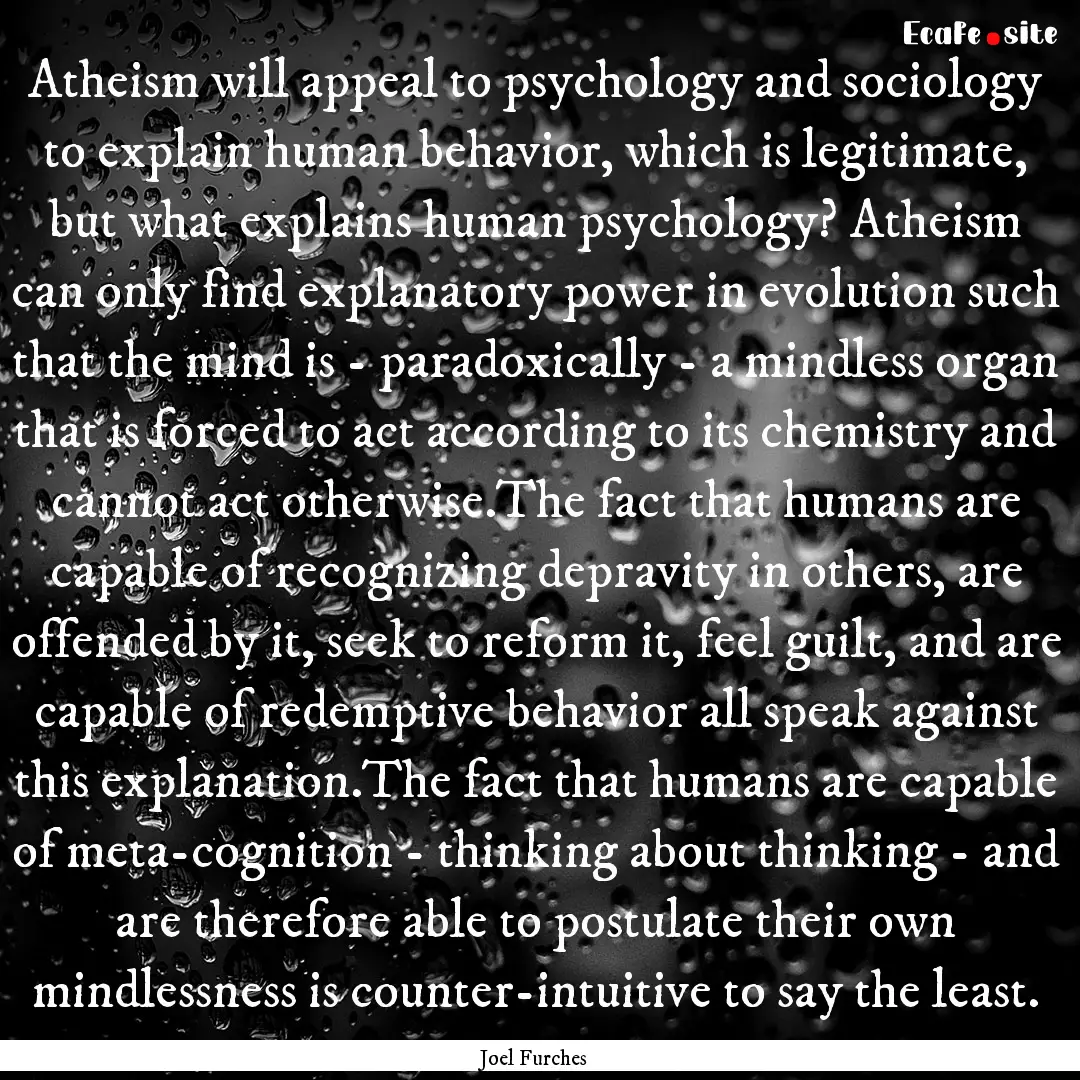 Atheism will appeal to psychology and sociology.... : Quote by Joel Furches