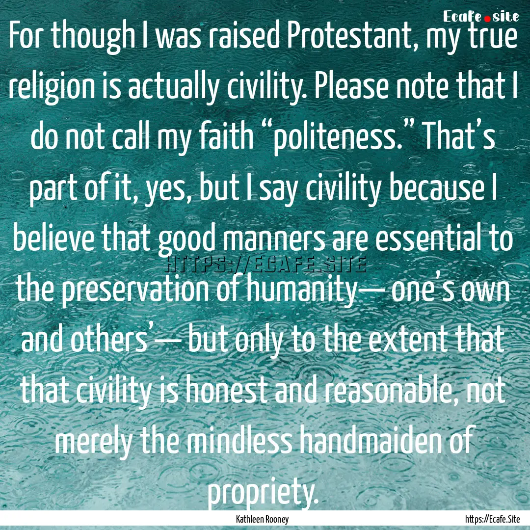 For though I was raised Protestant, my true.... : Quote by Kathleen Rooney