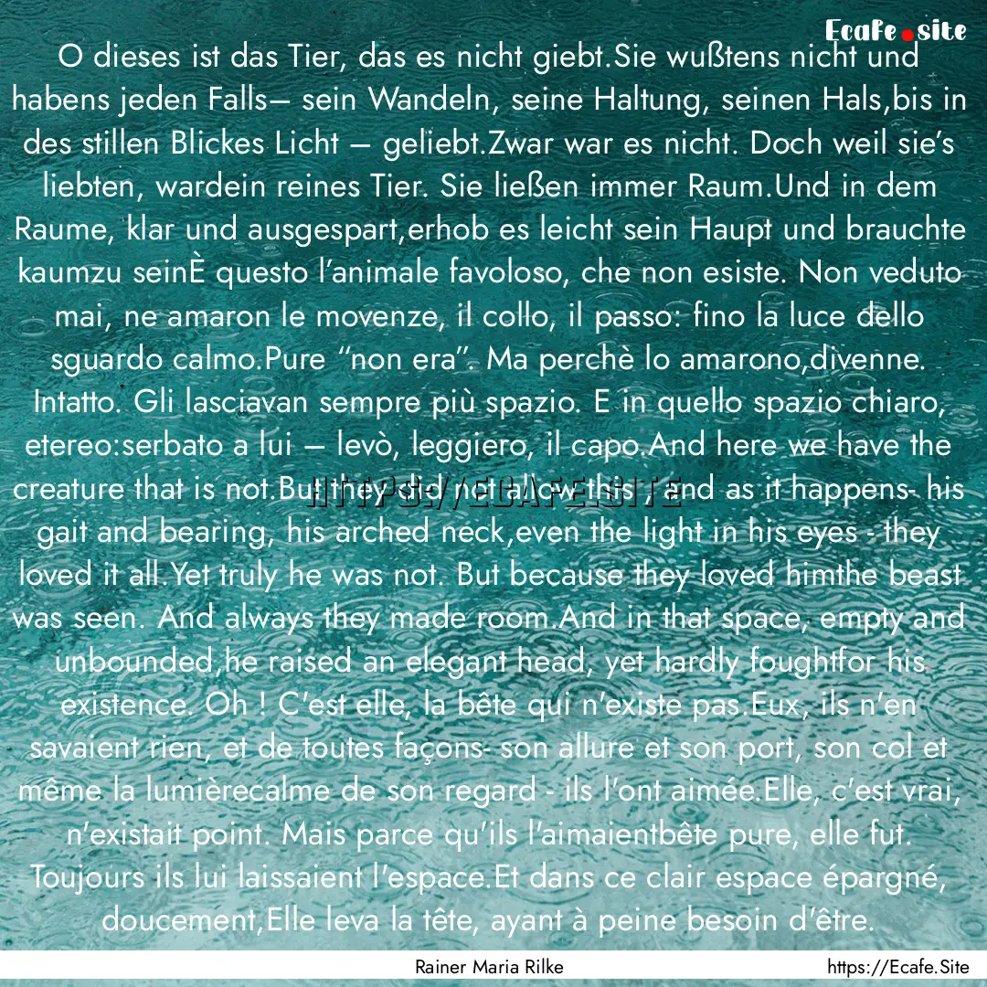 O dieses ist das Tier, das es nicht giebt.Sie.... : Quote by Rainer Maria Rilke