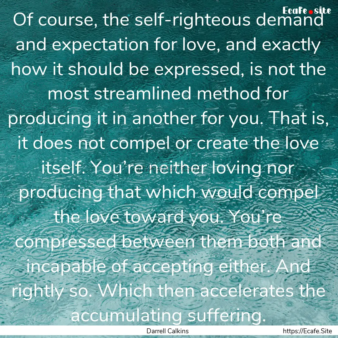 Of course, the self-righteous demand and.... : Quote by Darrell Calkins