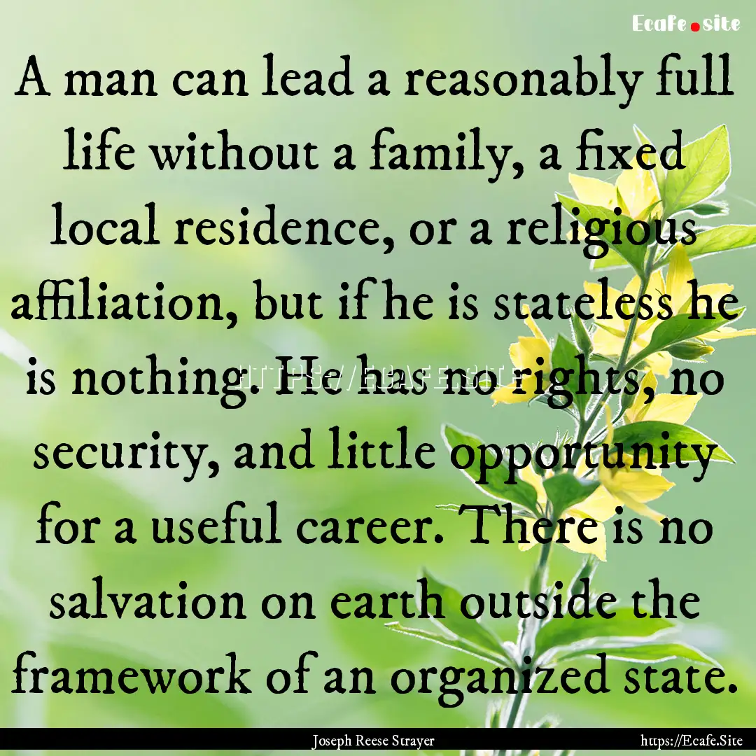 A man can lead a reasonably full life without.... : Quote by Joseph Reese Strayer