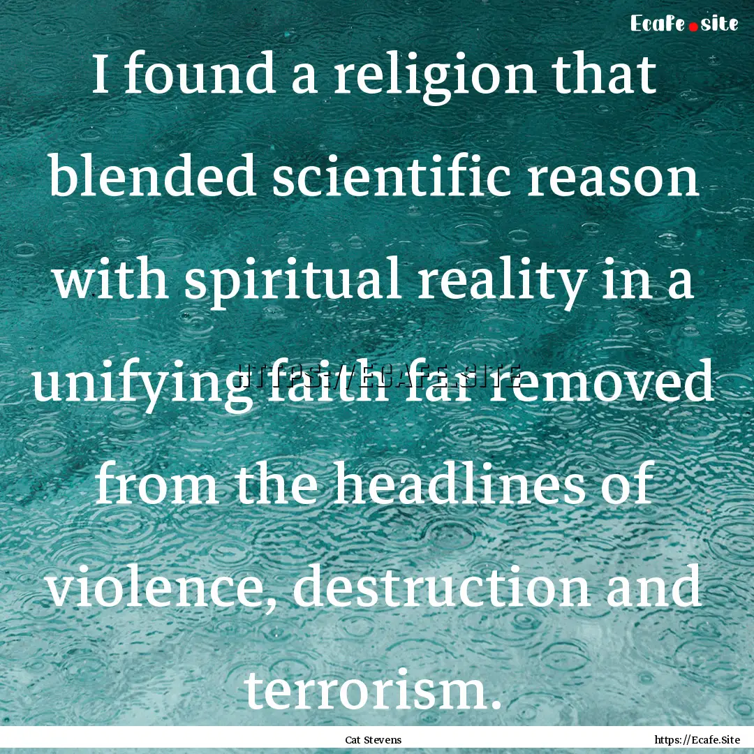 I found a religion that blended scientific.... : Quote by Cat Stevens