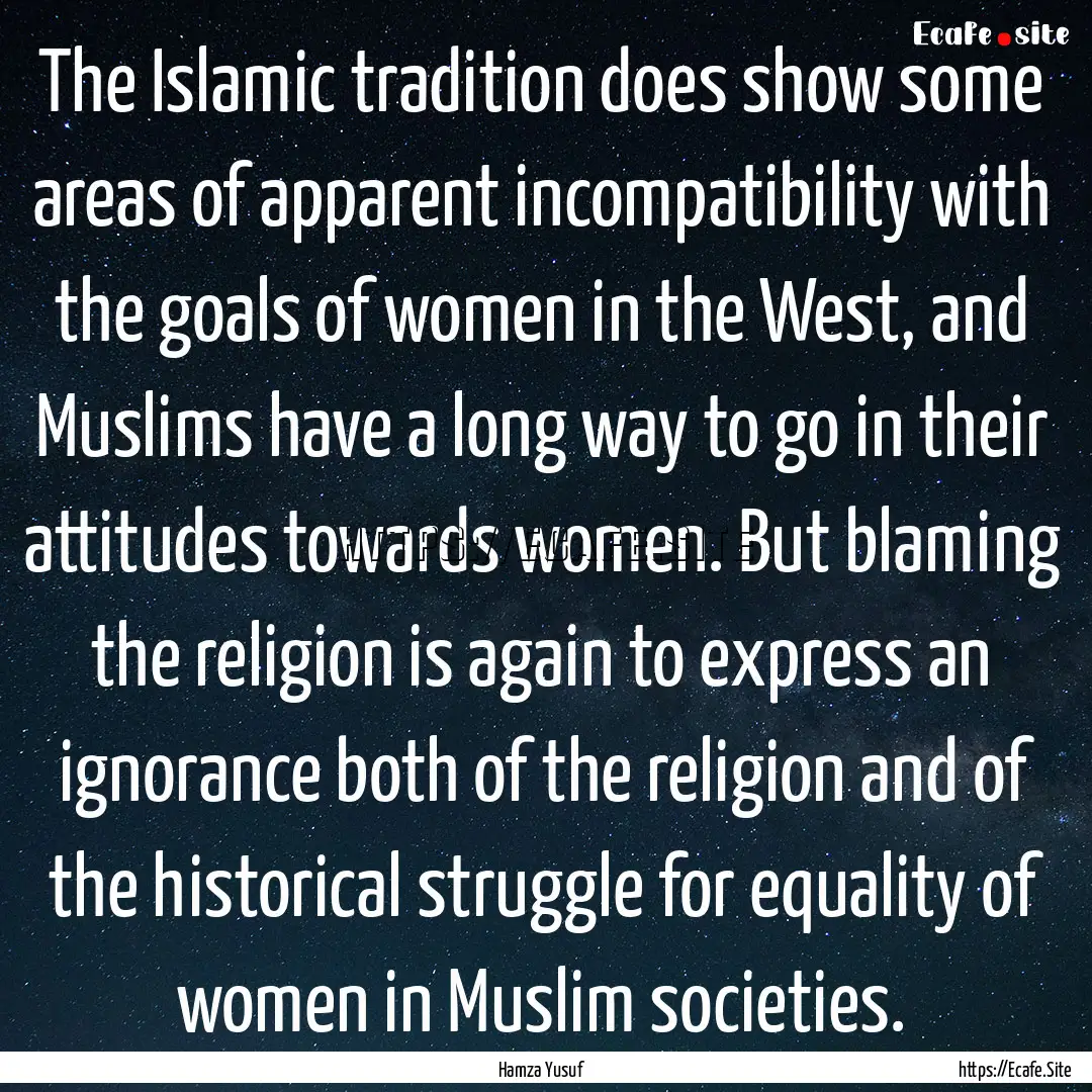 The Islamic tradition does show some areas.... : Quote by Hamza Yusuf