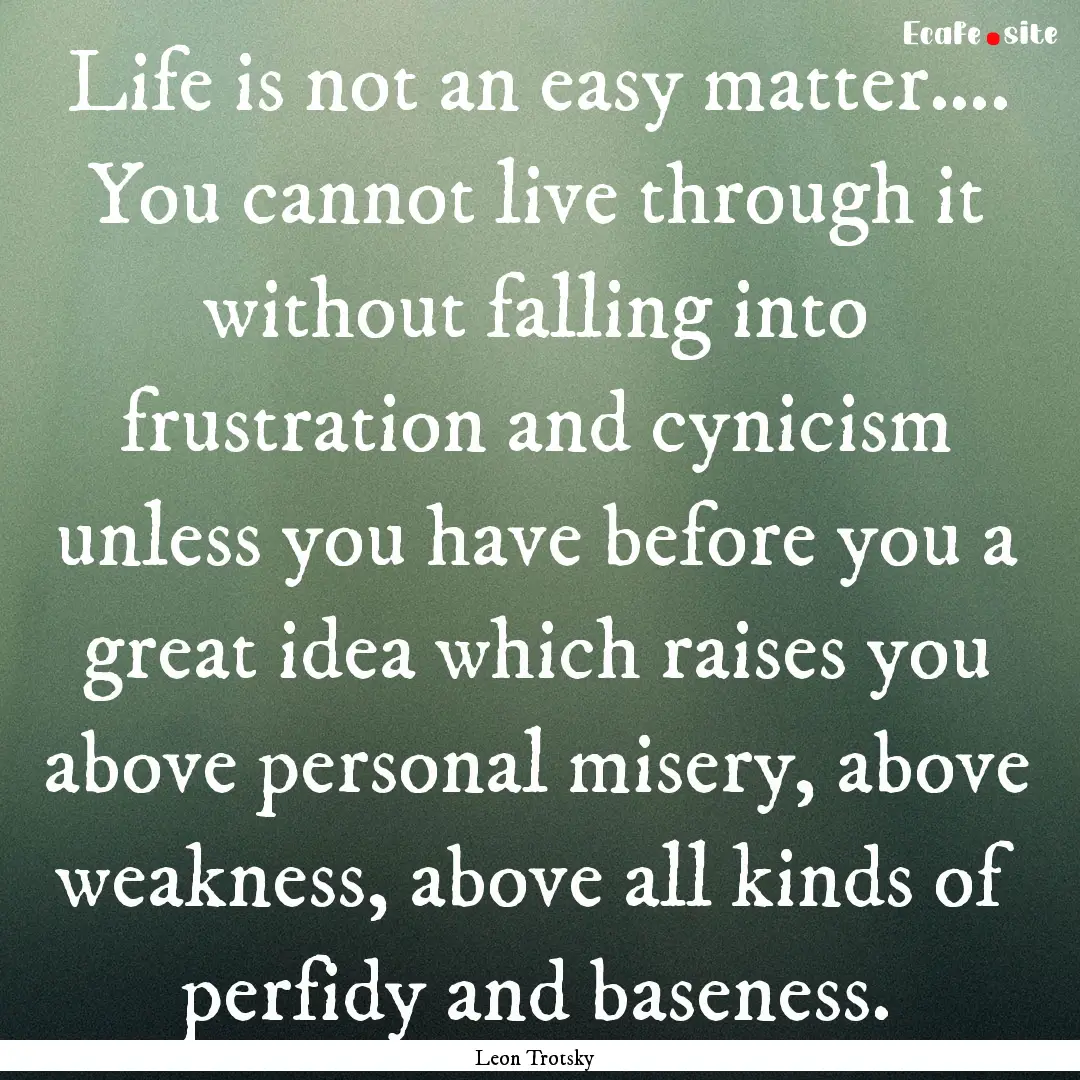 Life is not an easy matter…. You cannot.... : Quote by Leon Trotsky