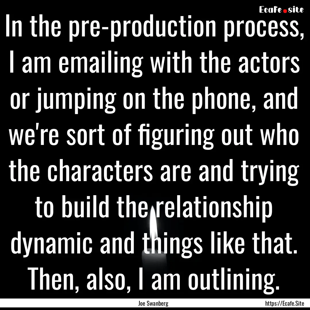 In the pre-production process, I am emailing.... : Quote by Joe Swanberg