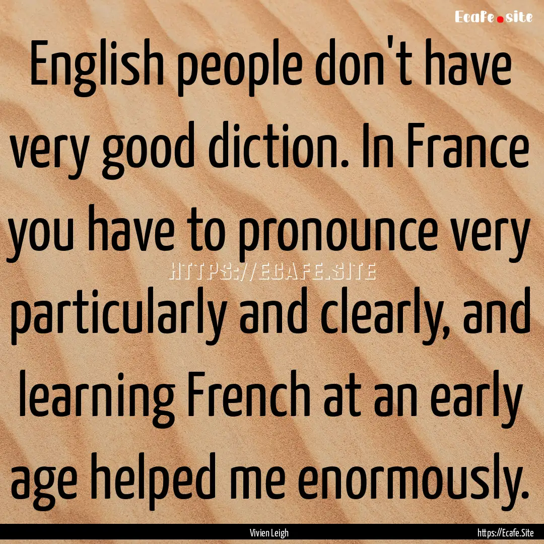 English people don't have very good diction..... : Quote by Vivien Leigh