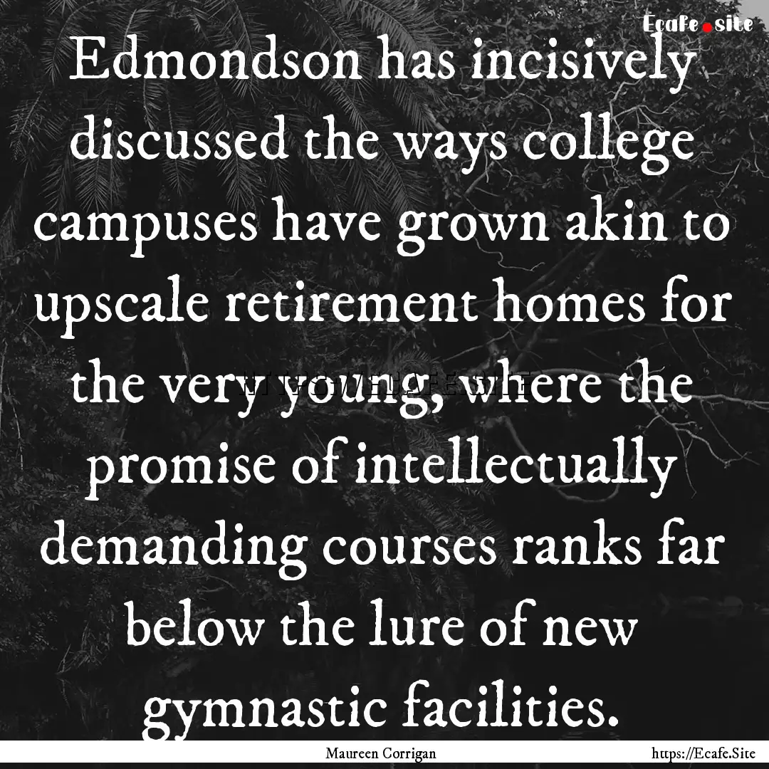 Edmondson has incisively discussed the ways.... : Quote by Maureen Corrigan