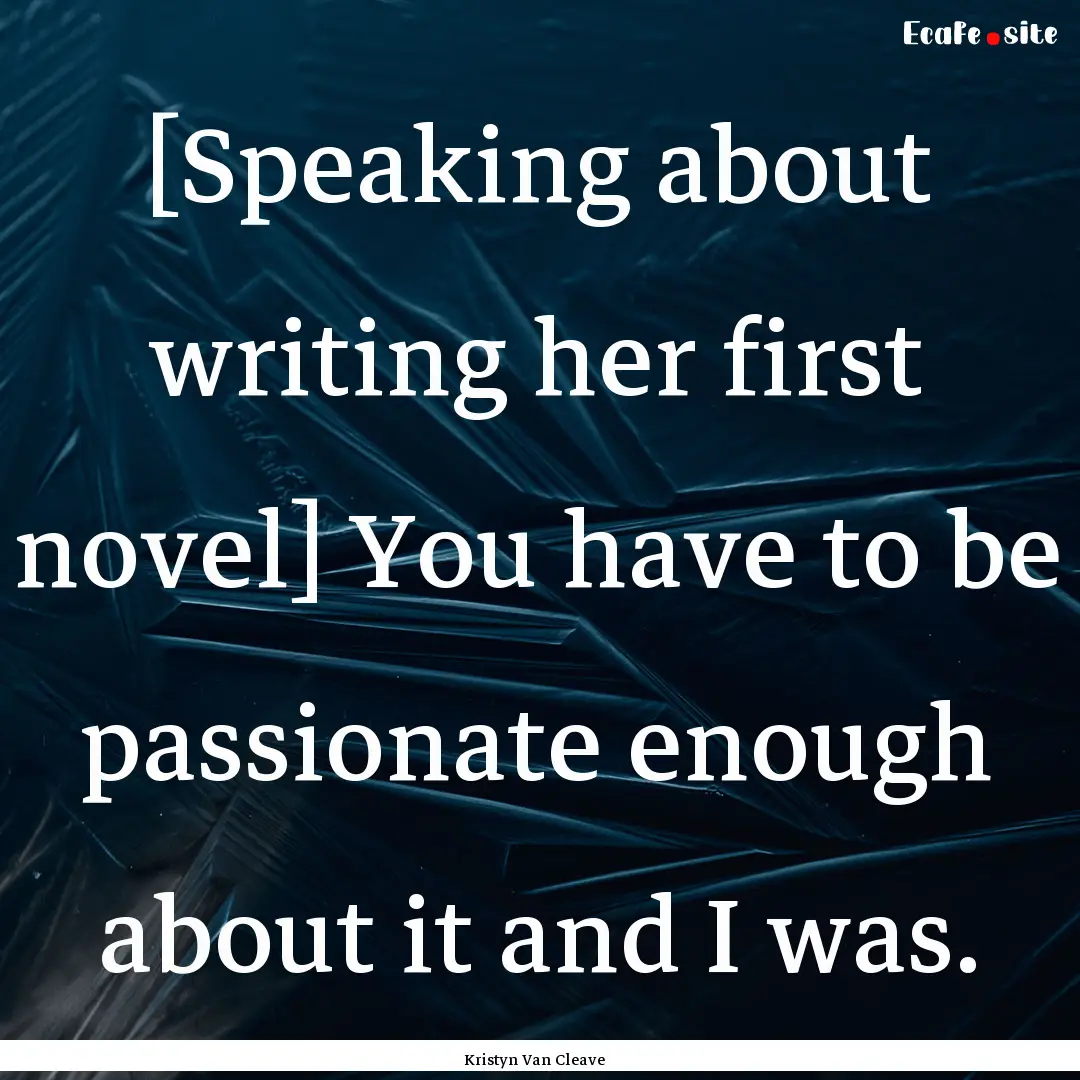 [Speaking about writing her first novel].... : Quote by Kristyn Van Cleave