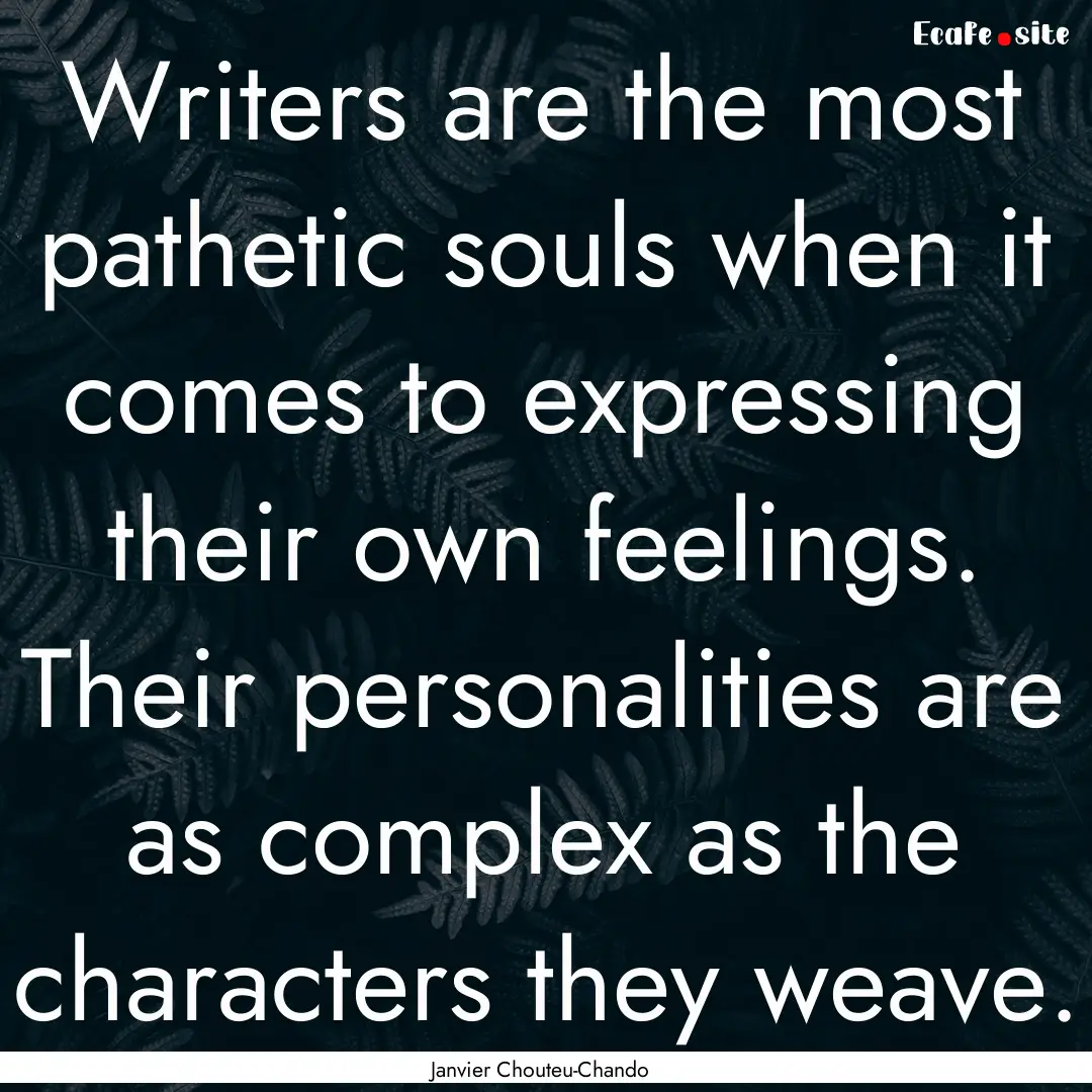 Writers are the most pathetic souls when.... : Quote by Janvier Chouteu-Chando