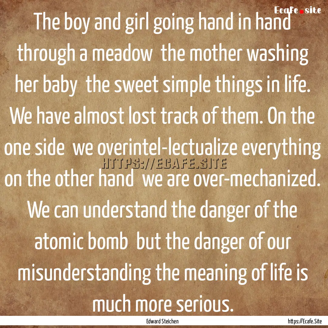 The boy and girl going hand in hand through.... : Quote by Edward Steichen