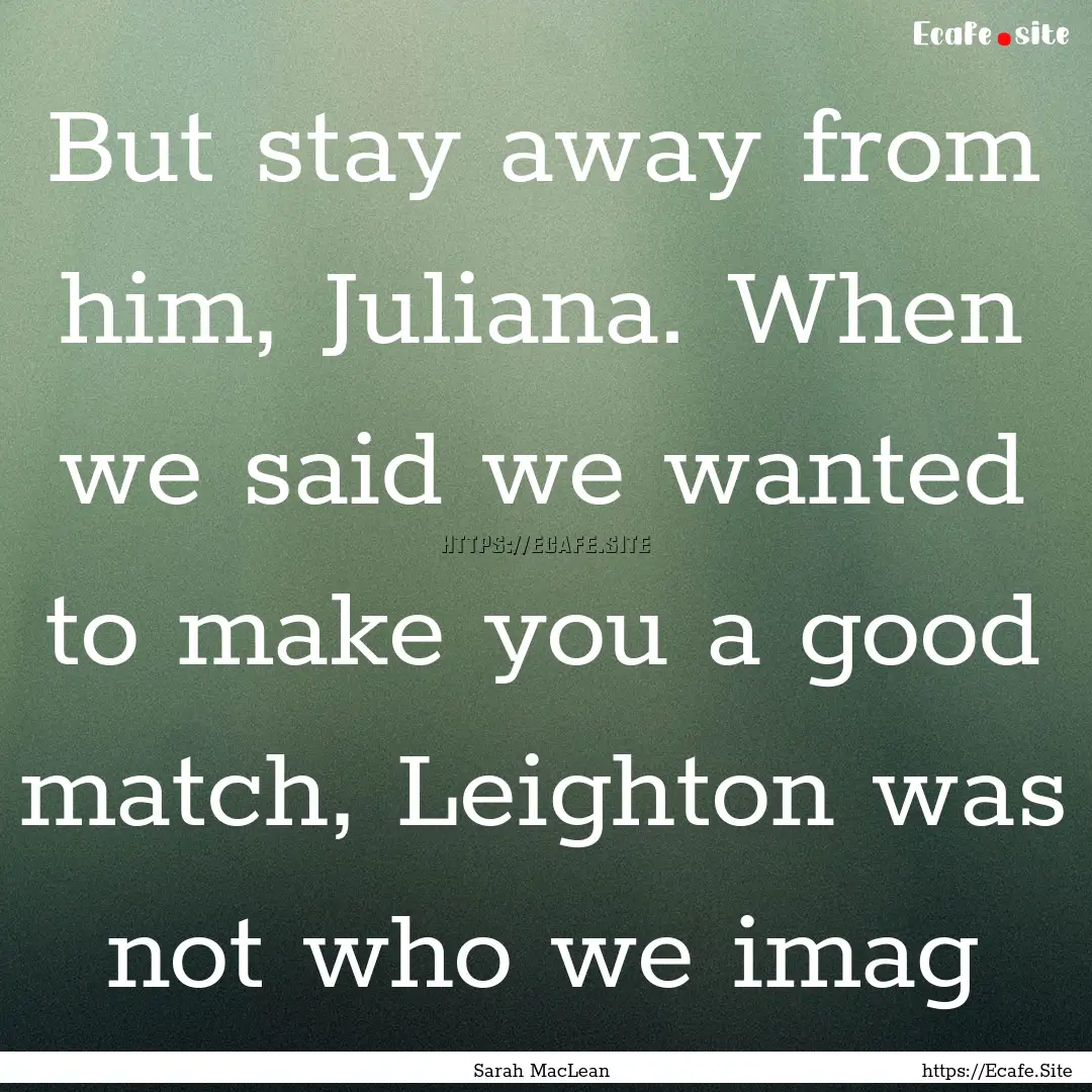 But stay away from him, Juliana. When we.... : Quote by Sarah MacLean