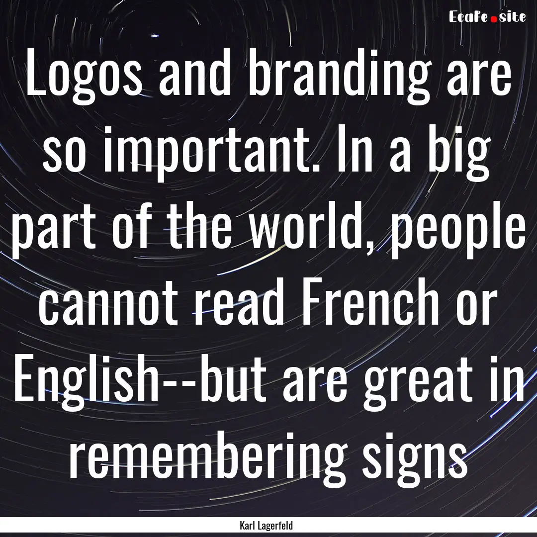 Logos and branding are so important. In a.... : Quote by Karl Lagerfeld