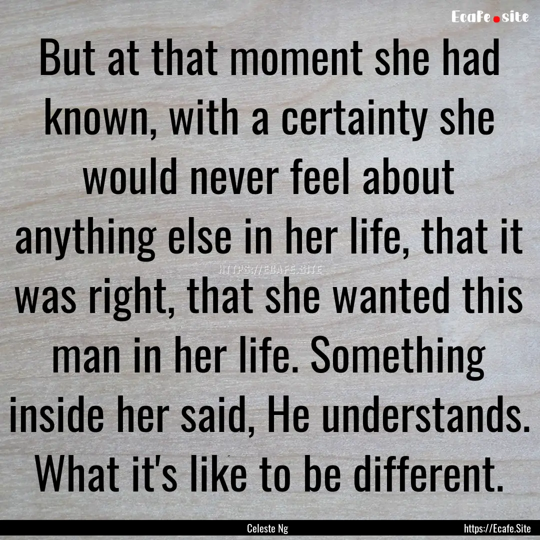 But at that moment she had known, with a.... : Quote by Celeste Ng