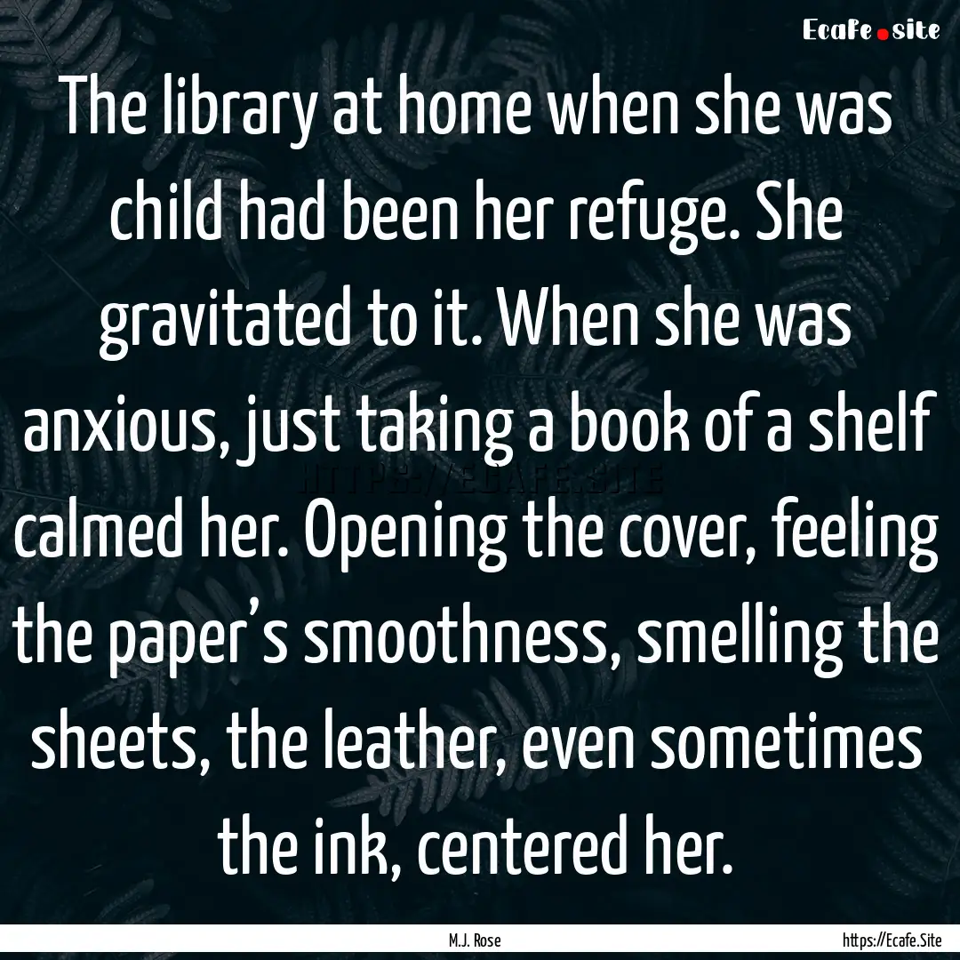 The library at home when she was child had.... : Quote by M.J. Rose