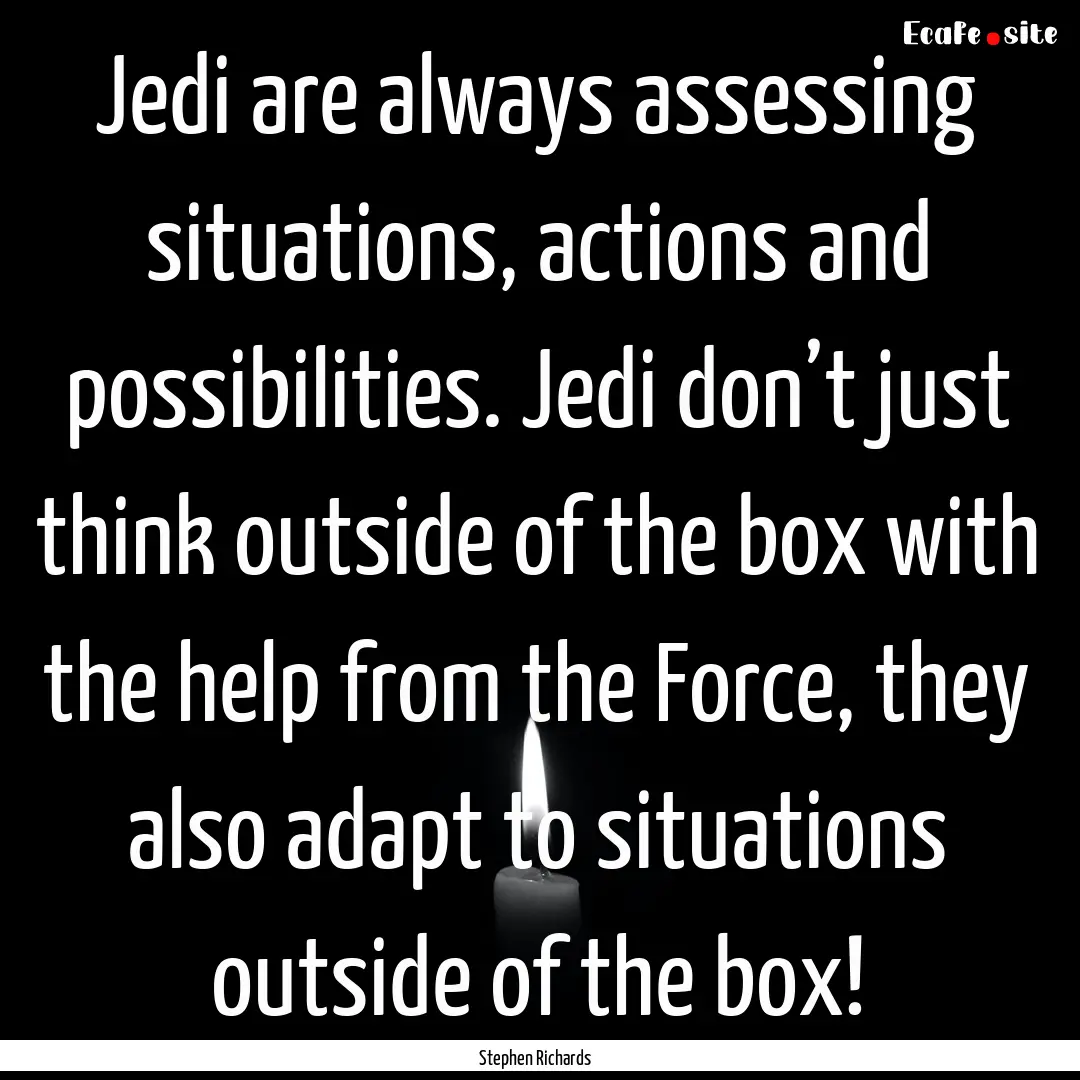 Jedi are always assessing situations, actions.... : Quote by Stephen Richards