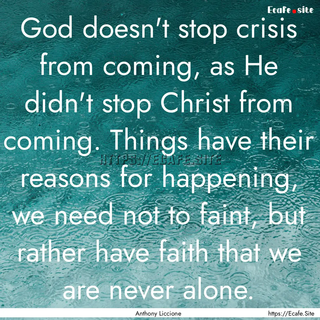 God doesn't stop crisis from coming, as He.... : Quote by Anthony Liccione