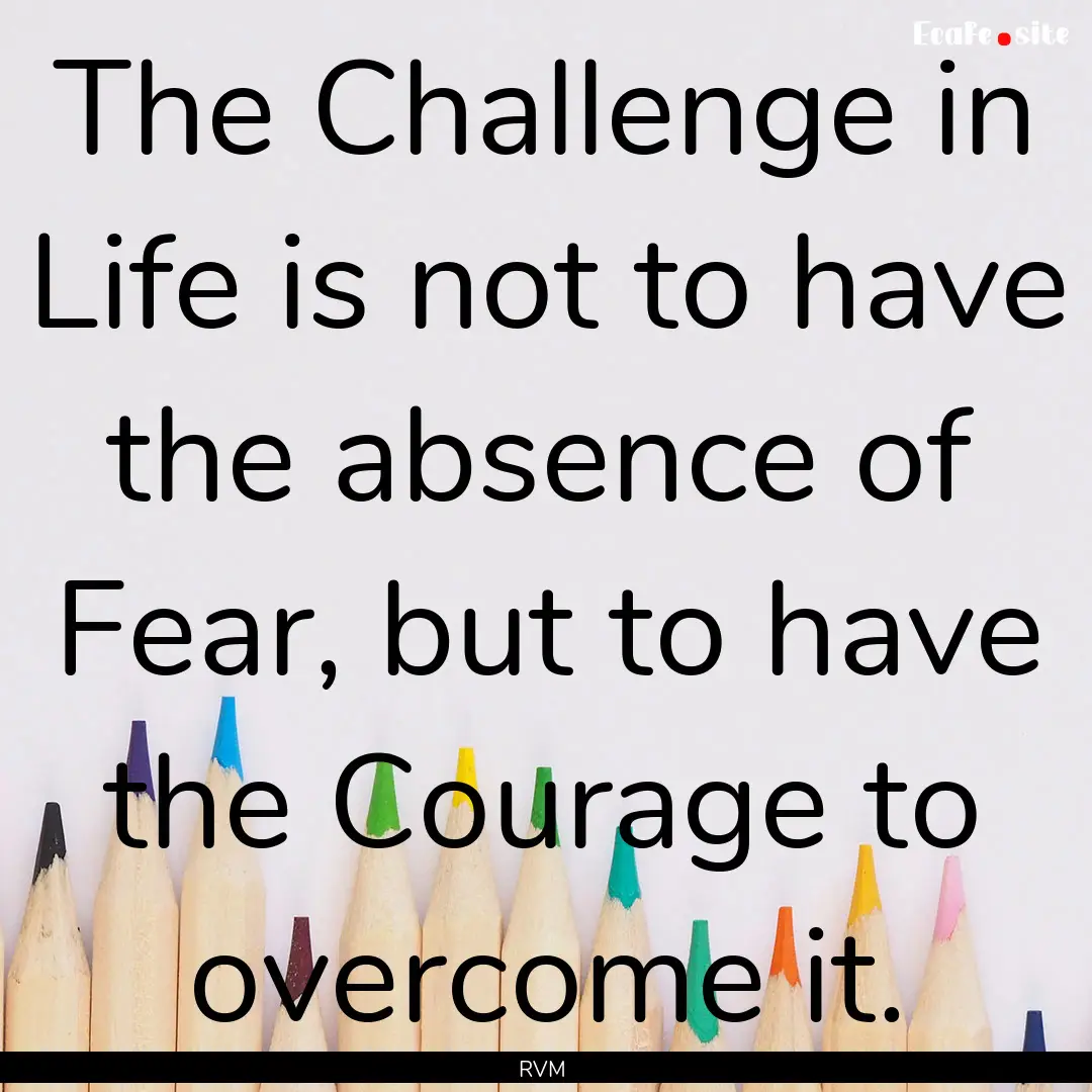 The Challenge in Life is not to have the.... : Quote by RVM