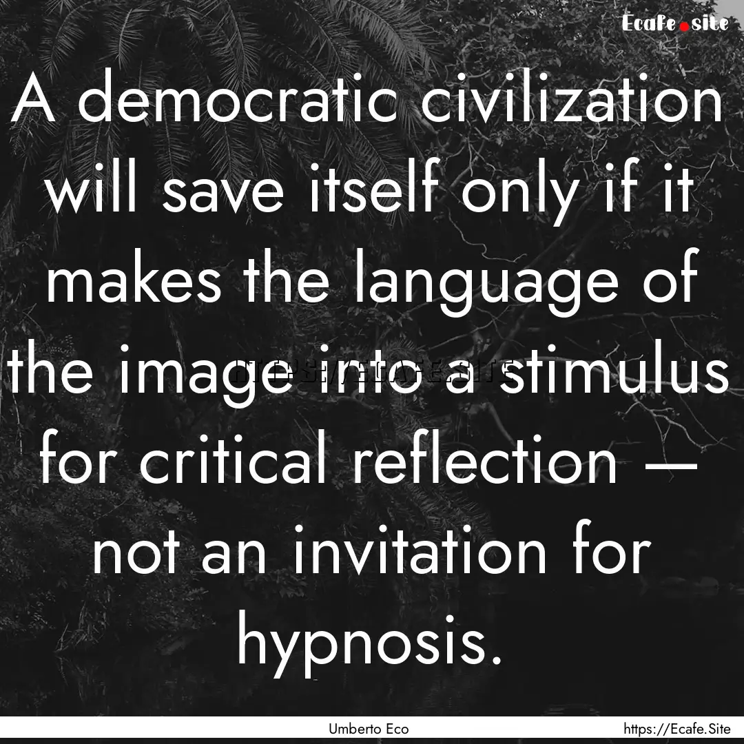 A democratic civilization will save itself.... : Quote by Umberto Eco