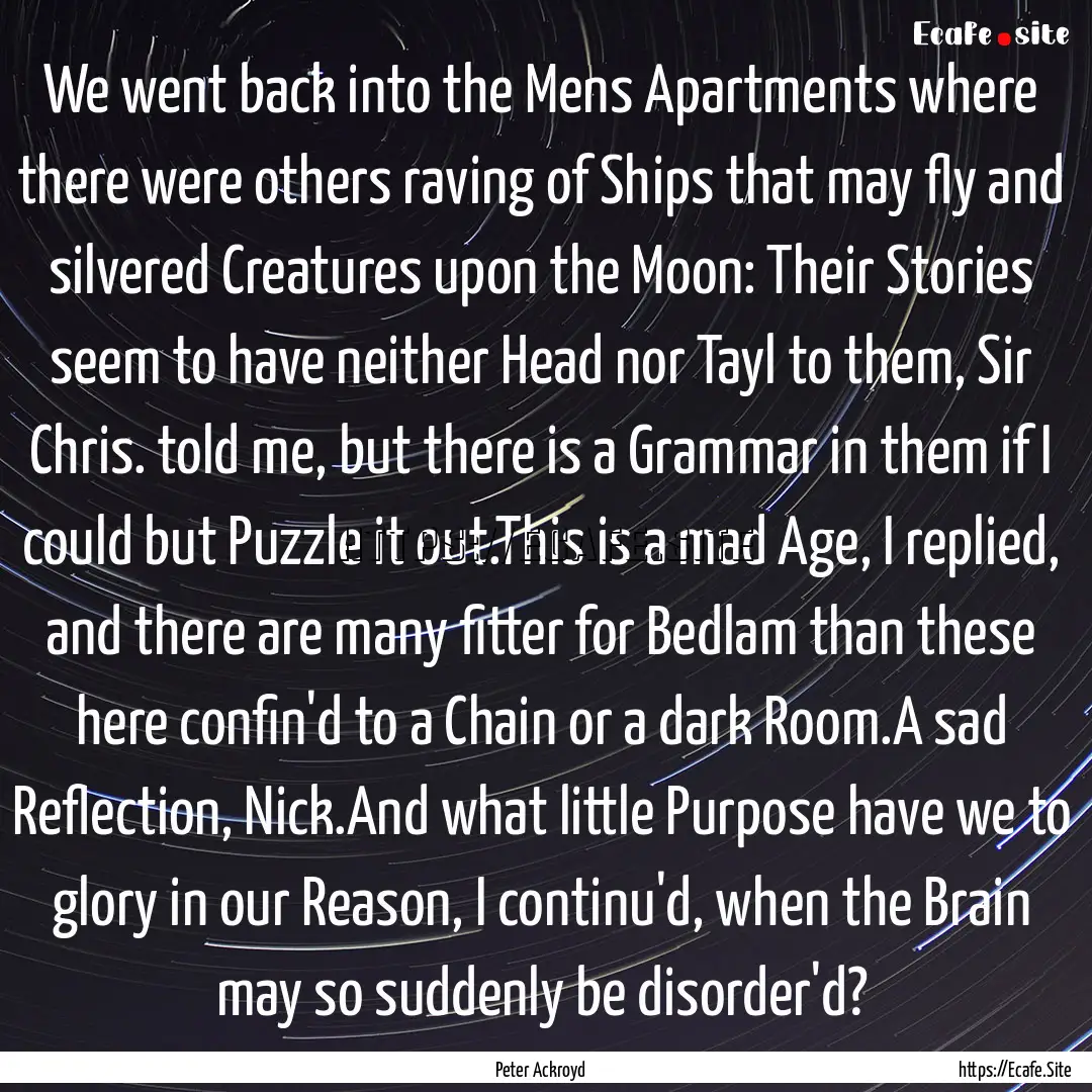 We went back into the Mens Apartments where.... : Quote by Peter Ackroyd