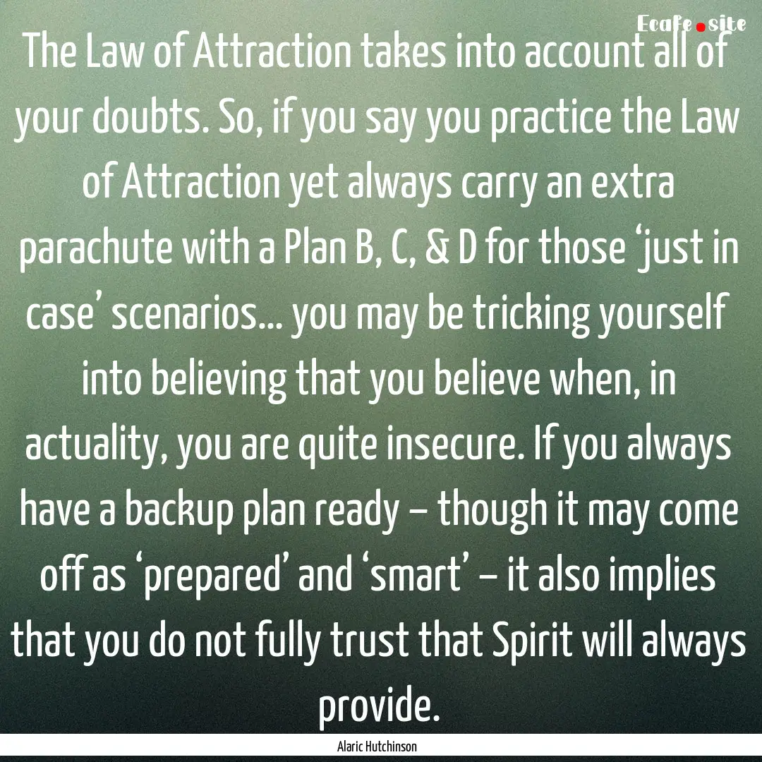 The Law of Attraction takes into account.... : Quote by Alaric Hutchinson