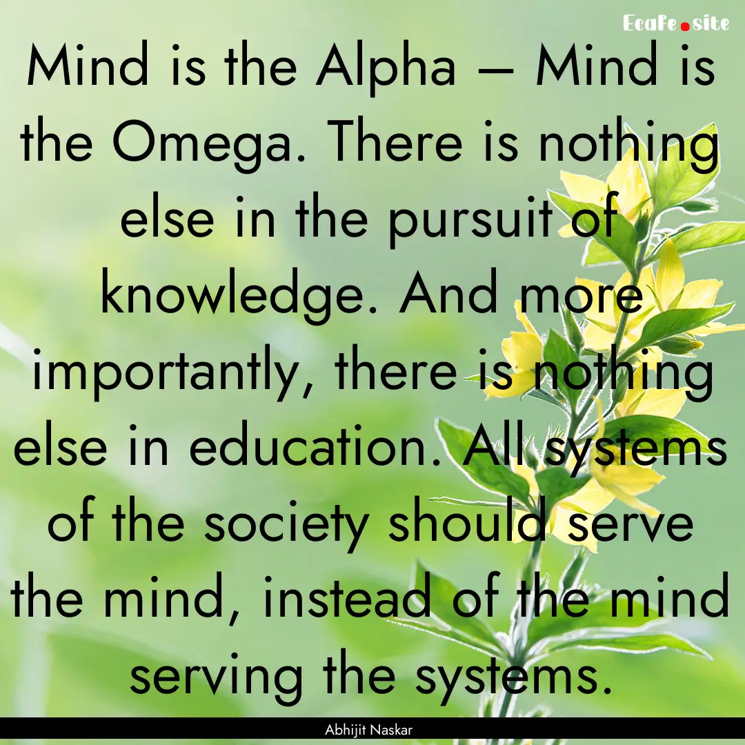 Mind is the Alpha – Mind is the Omega..... : Quote by Abhijit Naskar