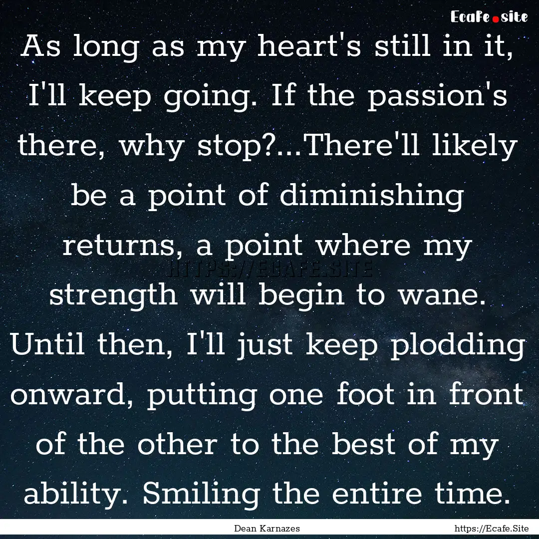 As long as my heart's still in it, I'll keep.... : Quote by Dean Karnazes