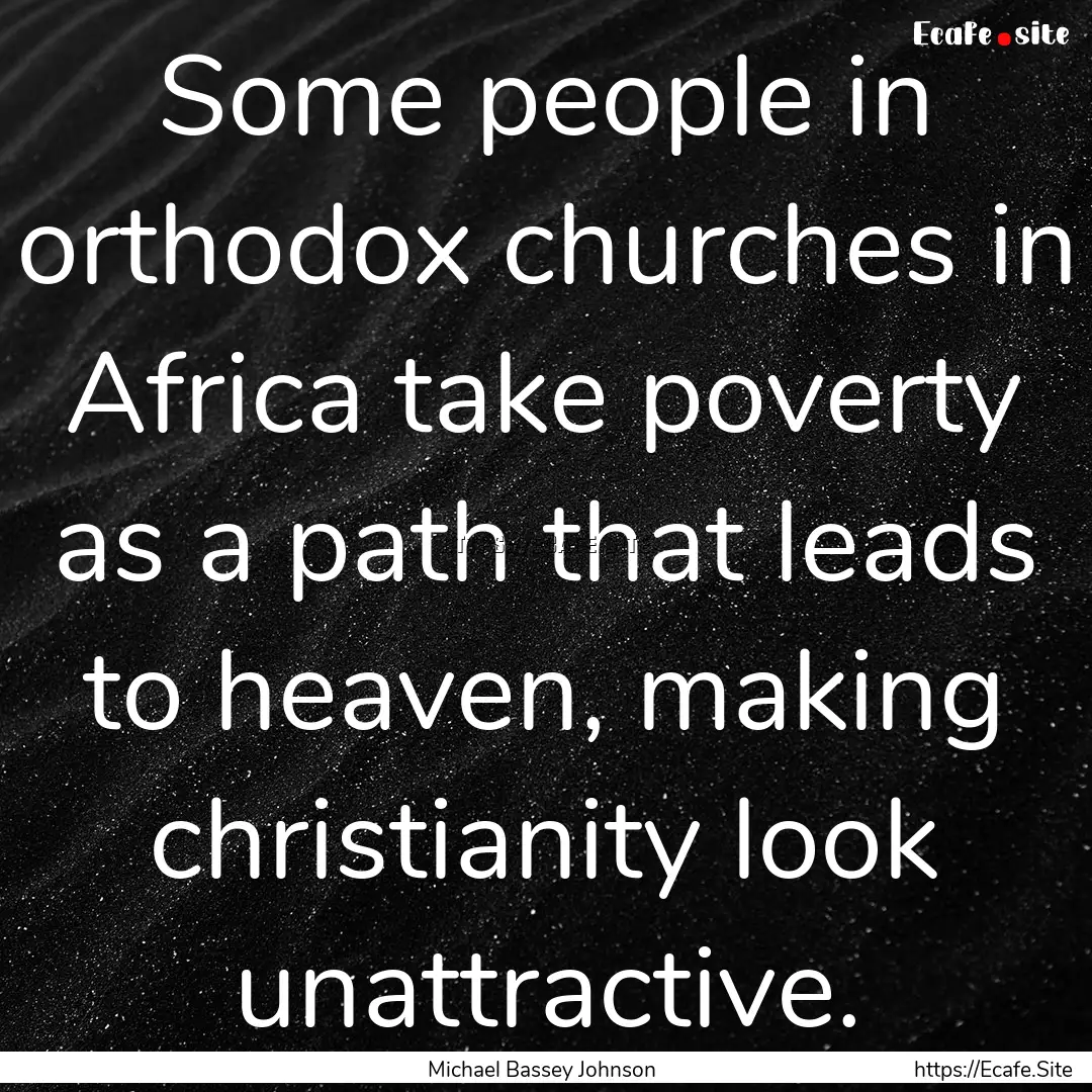 Some people in orthodox churches in Africa.... : Quote by Michael Bassey Johnson