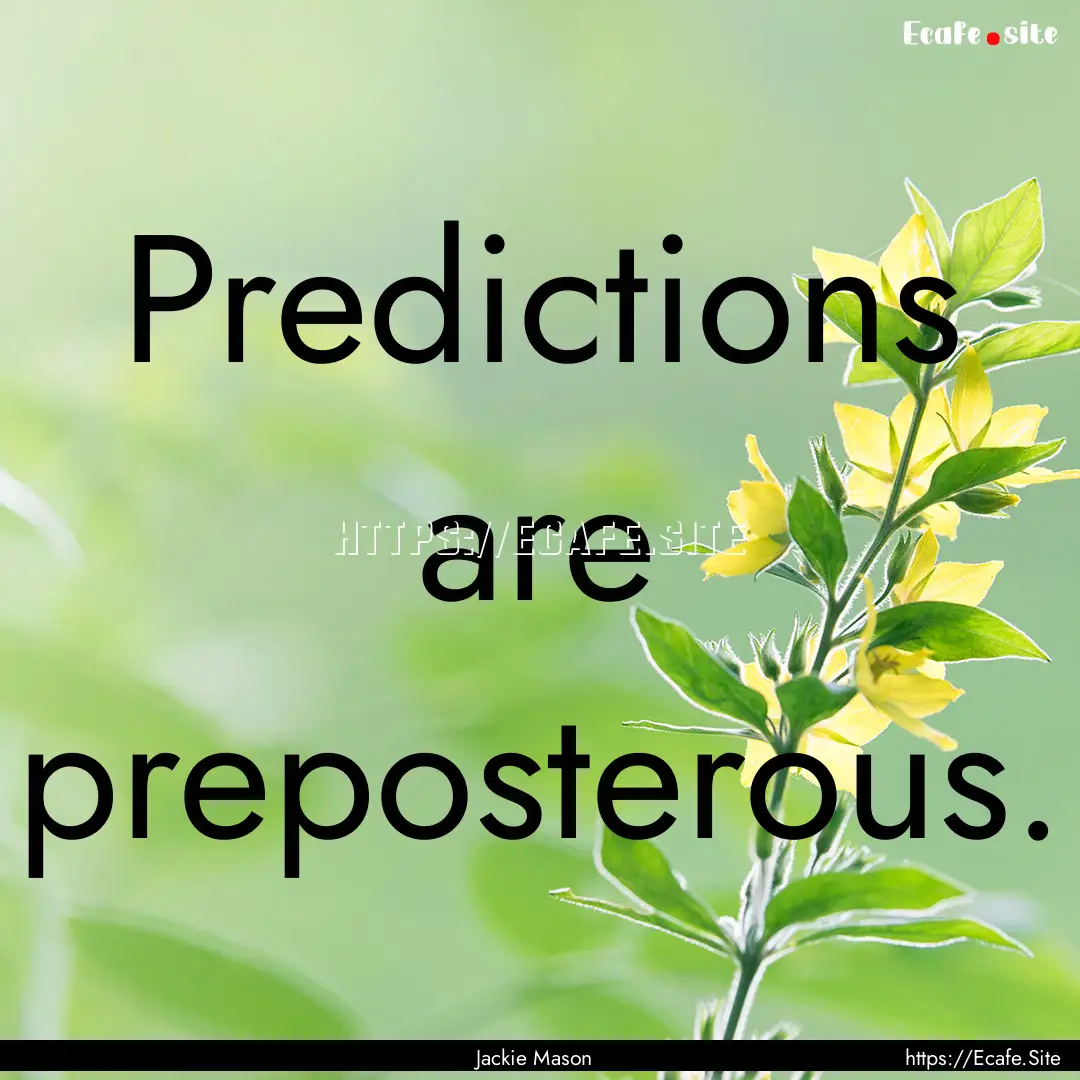 Predictions are preposterous. : Quote by Jackie Mason