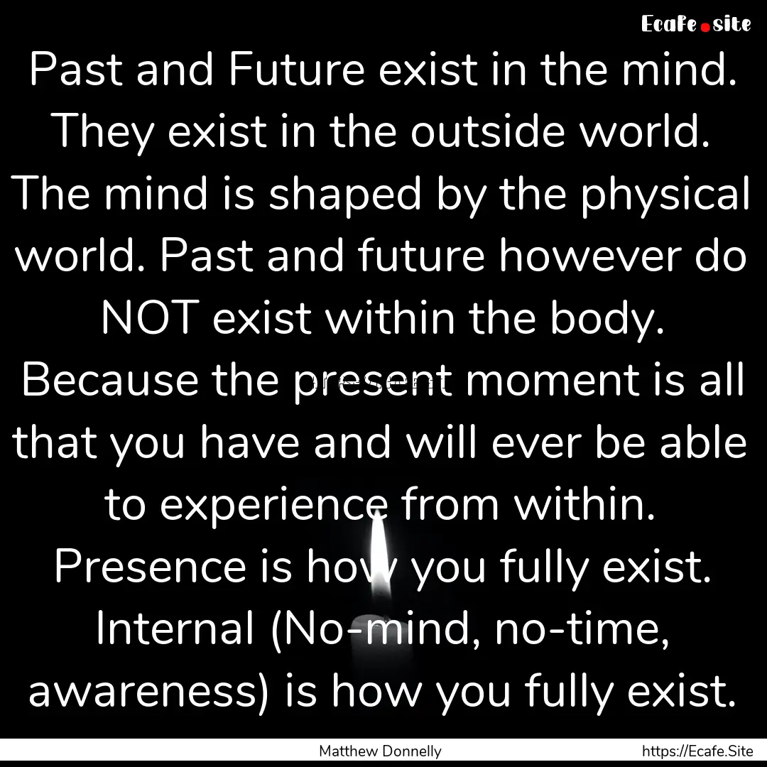 Past and Future exist in the mind. They exist.... : Quote by Matthew Donnelly