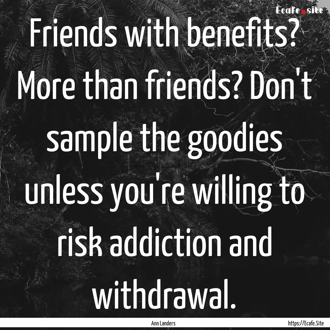 Friends with benefits? More than friends?.... : Quote by Ann Landers