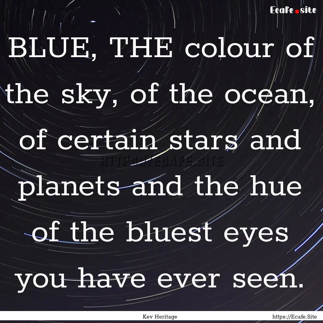 BLUE, THE colour of the sky, of the ocean,.... : Quote by Kev Heritage