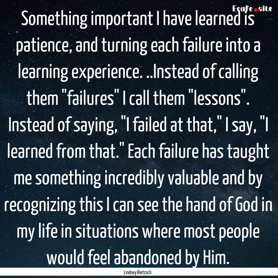 Something important I have learned is patience,.... : Quote by Lindsey Rietzsch