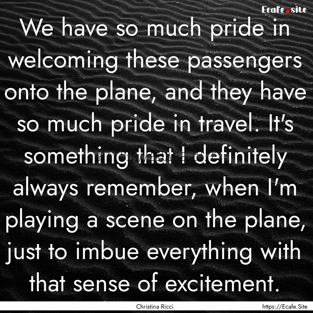 We have so much pride in welcoming these.... : Quote by Christina Ricci