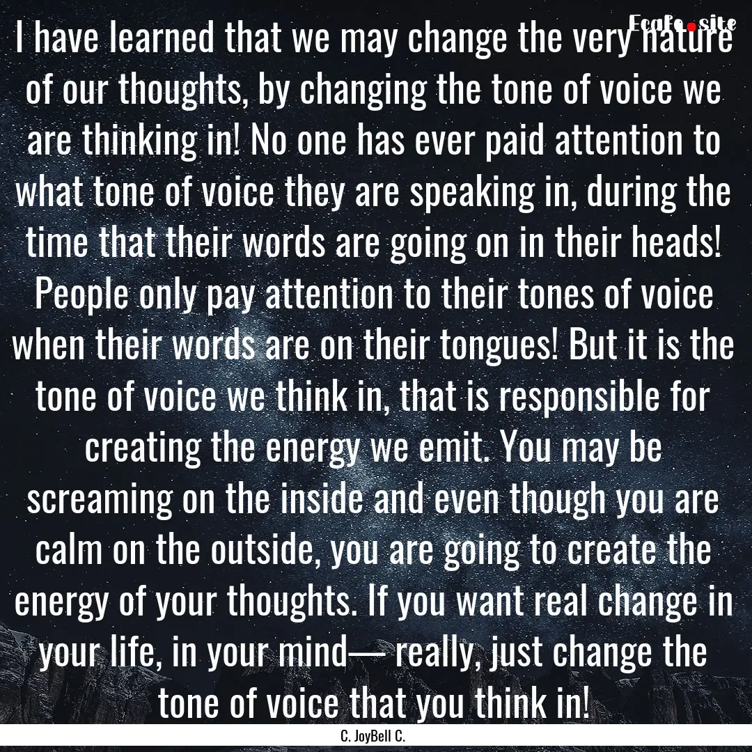 I have learned that we may change the very.... : Quote by C. JoyBell C.