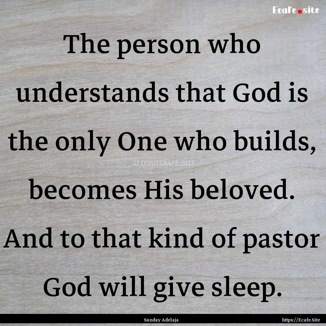 The person who understands that God is the.... : Quote by Sunday Adelaja