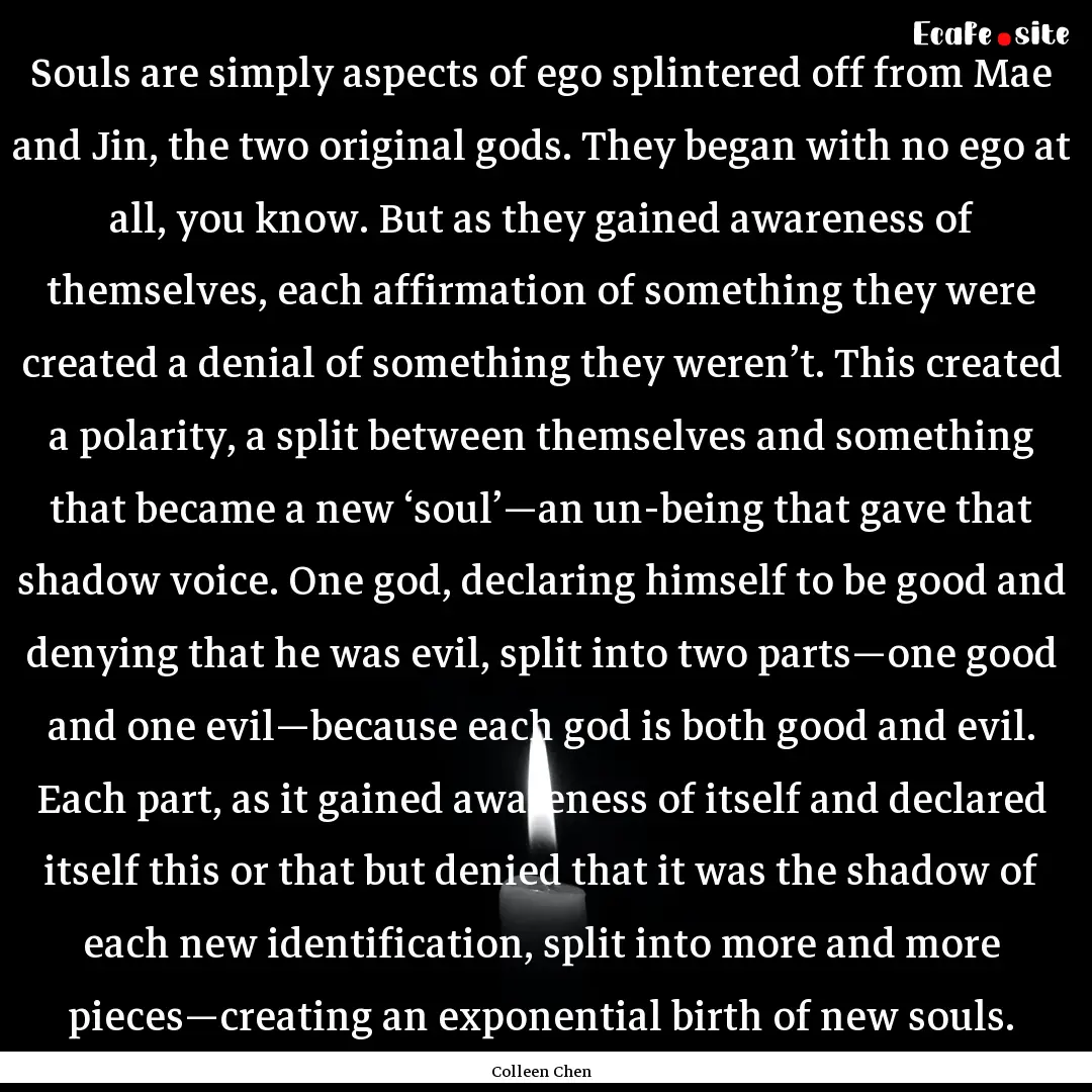 Souls are simply aspects of ego splintered.... : Quote by Colleen Chen