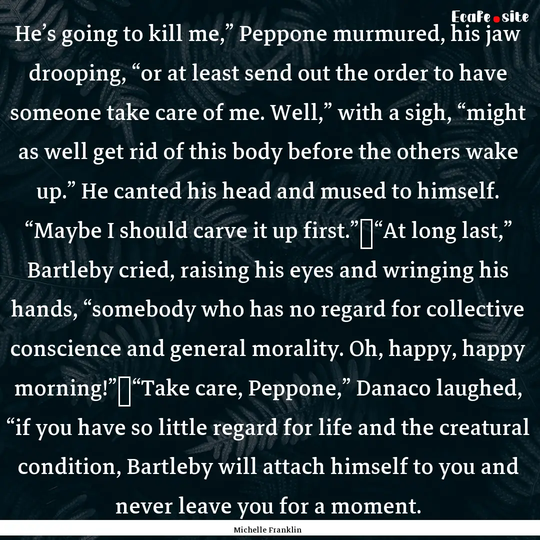 He’s going to kill me,” Peppone murmured,.... : Quote by Michelle Franklin