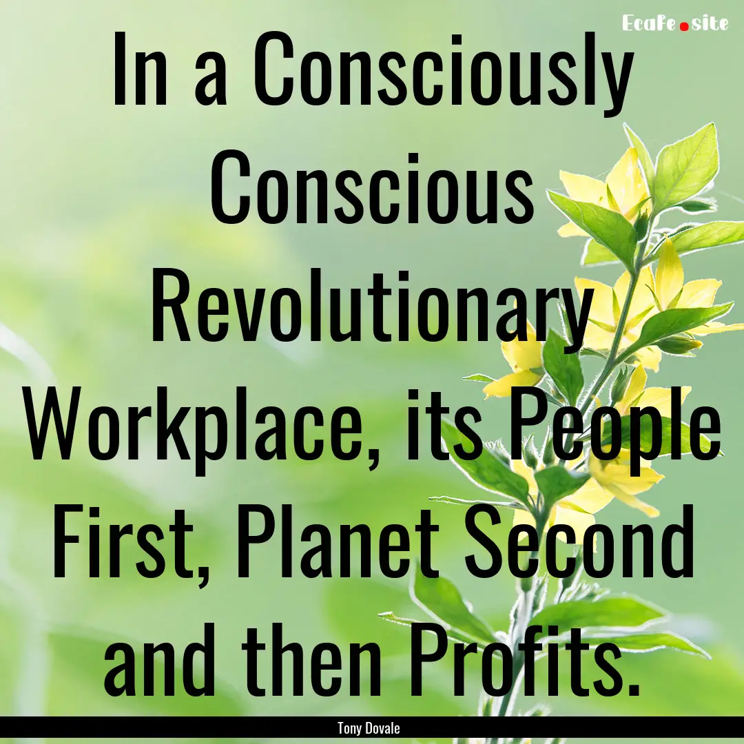 In a Consciously Conscious Revolutionary.... : Quote by Tony Dovale