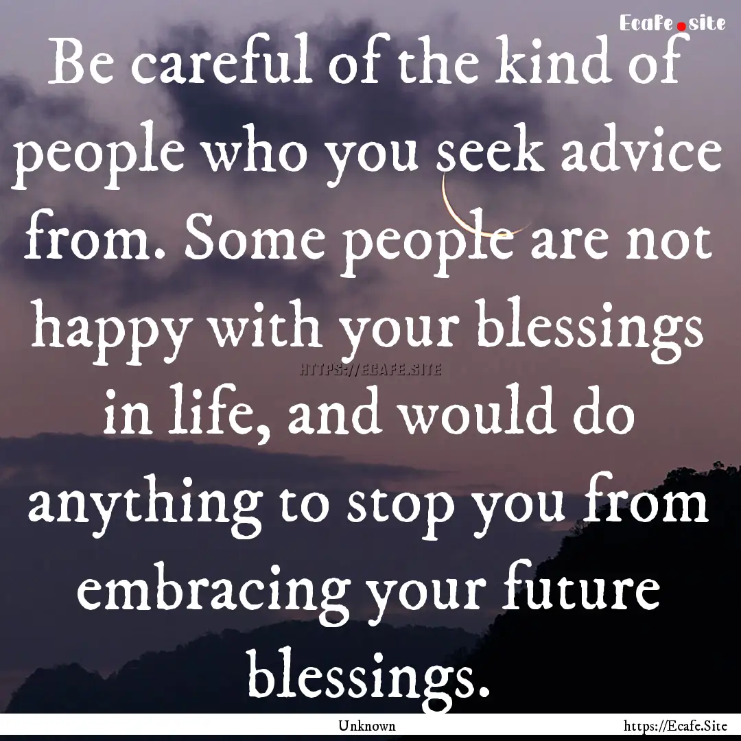 Be careful of the kind of people who you.... : Quote by Unknown