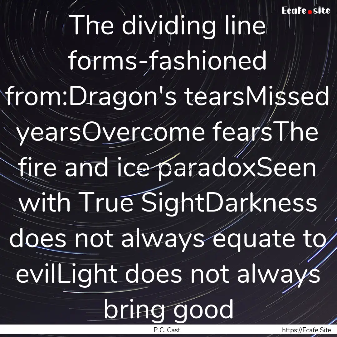 The dividing line forms-fashioned from:Dragon's.... : Quote by P.C. Cast