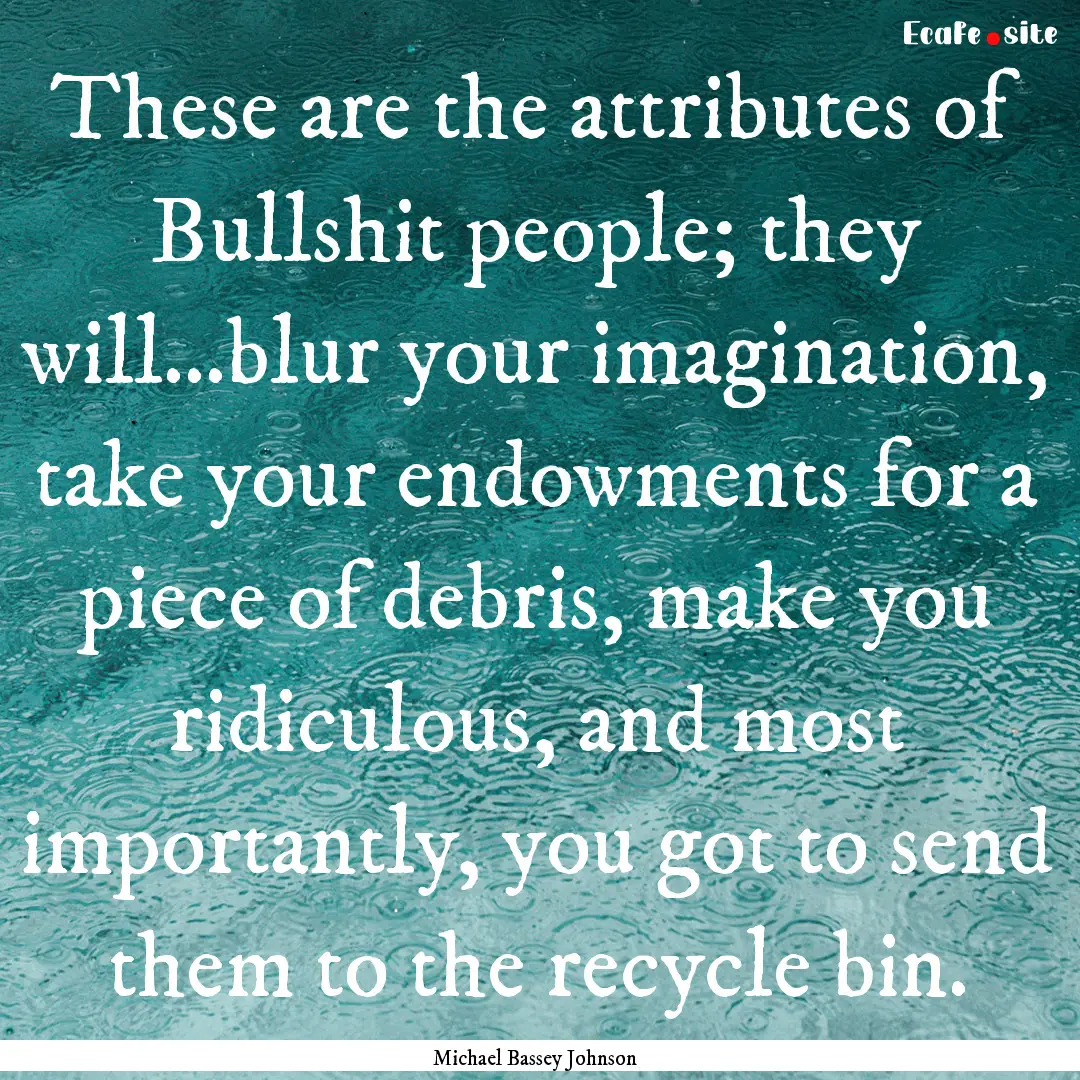 These are the attributes of Bullshit people;.... : Quote by Michael Bassey Johnson