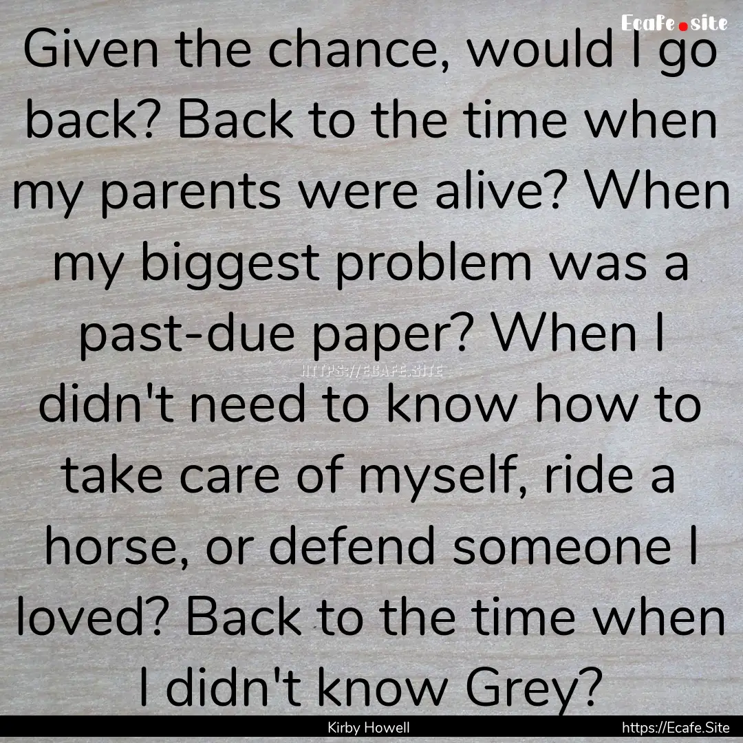 Given the chance, would I go back? Back to.... : Quote by Kirby Howell