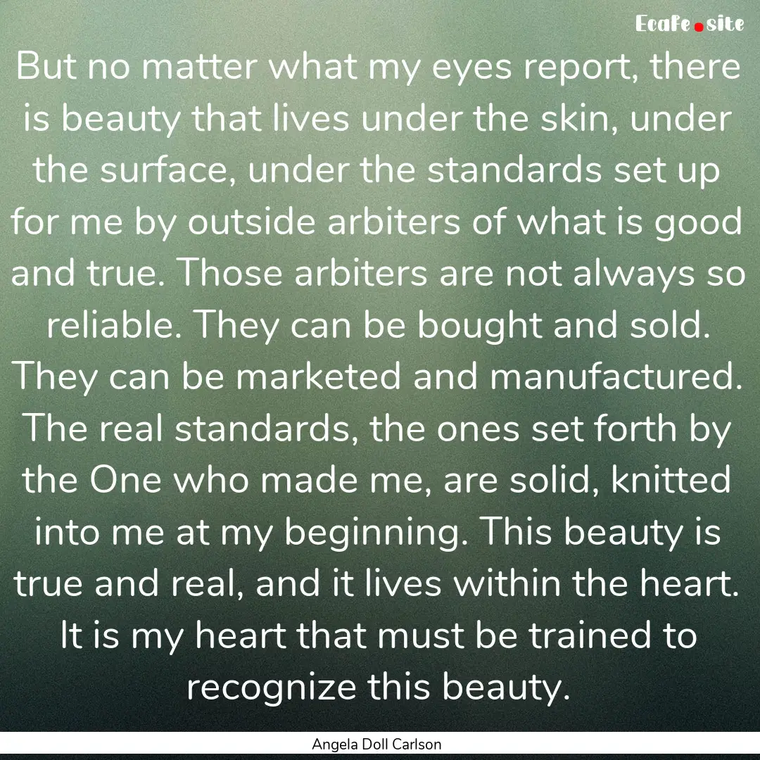 But no matter what my eyes report, there.... : Quote by Angela Doll Carlson