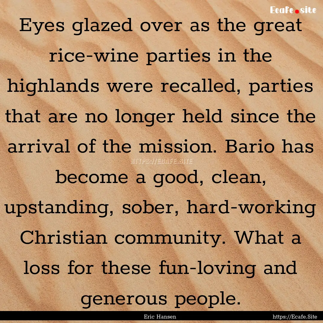 Eyes glazed over as the great rice-wine parties.... : Quote by Eric Hansen