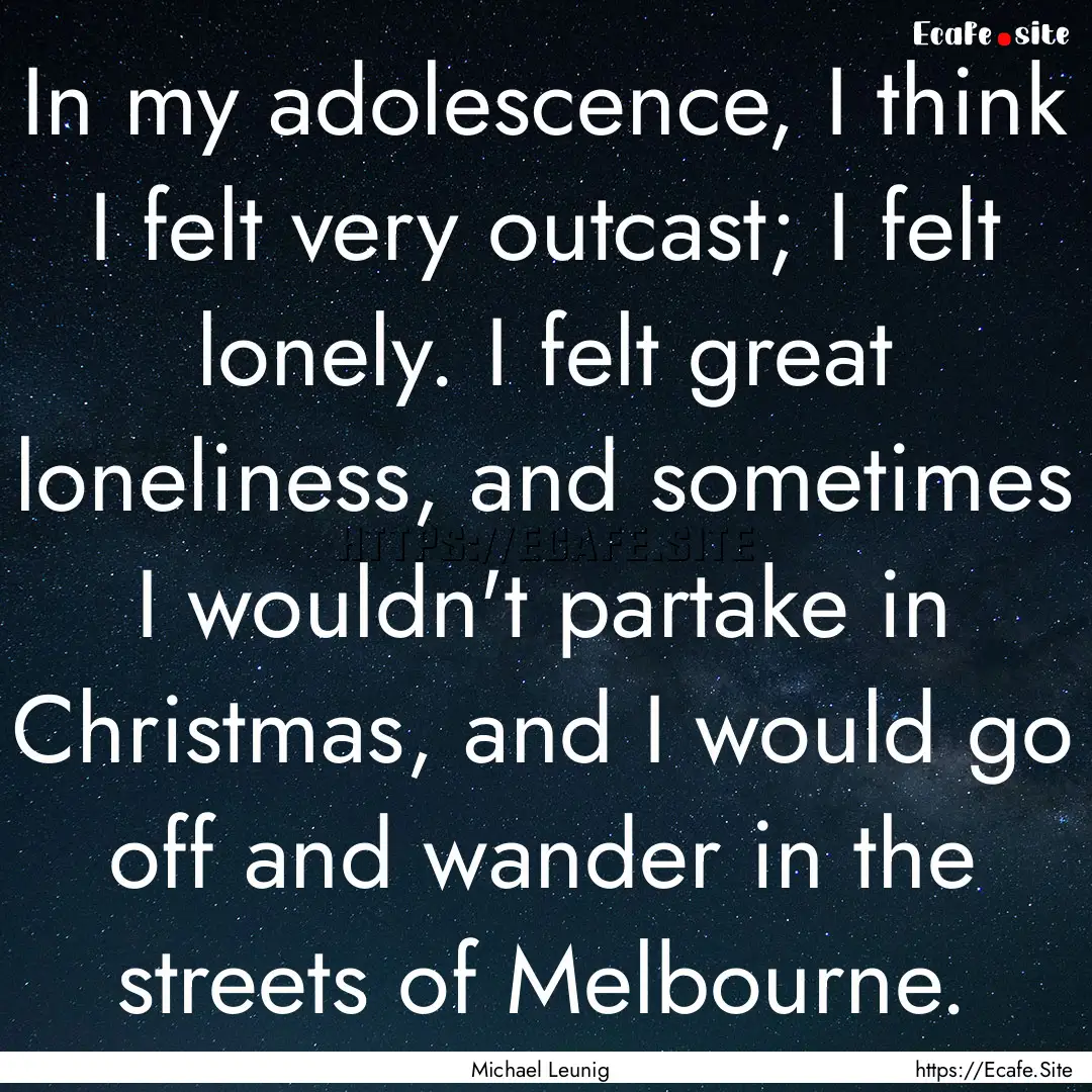 In my adolescence, I think I felt very outcast;.... : Quote by Michael Leunig