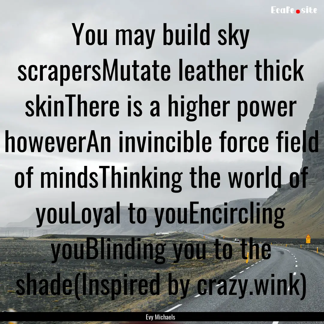 You may build sky scrapersMutate leather.... : Quote by Evy Michaels