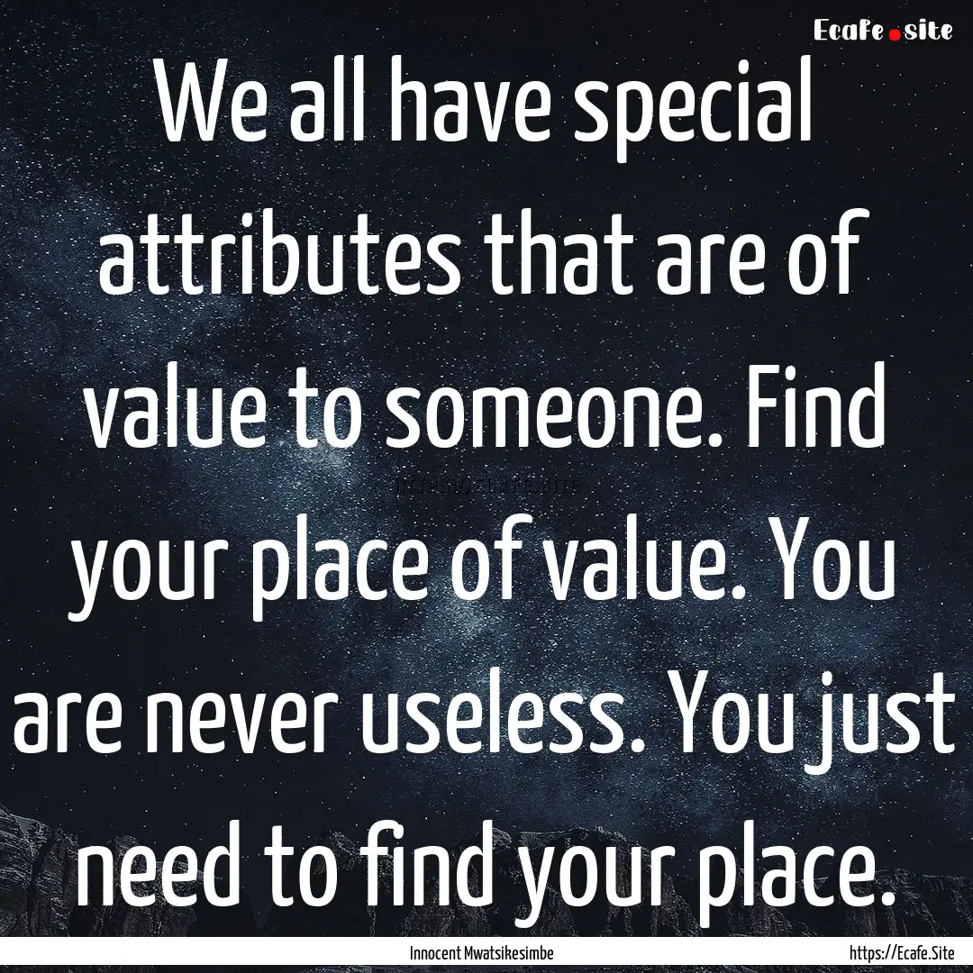 We all have special attributes that are of.... : Quote by Innocent Mwatsikesimbe