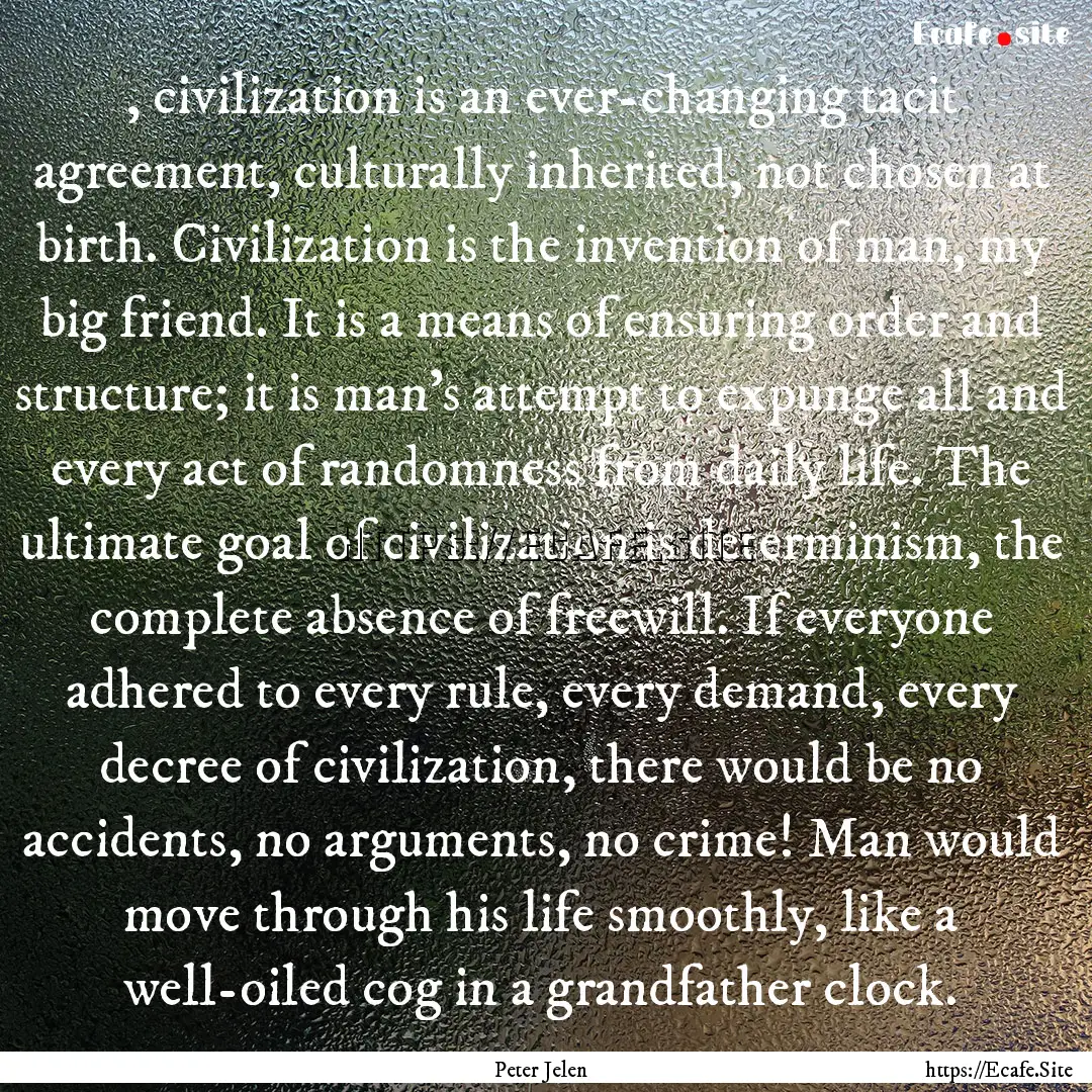 , civilization is an ever-changing tacit.... : Quote by Peter Jelen