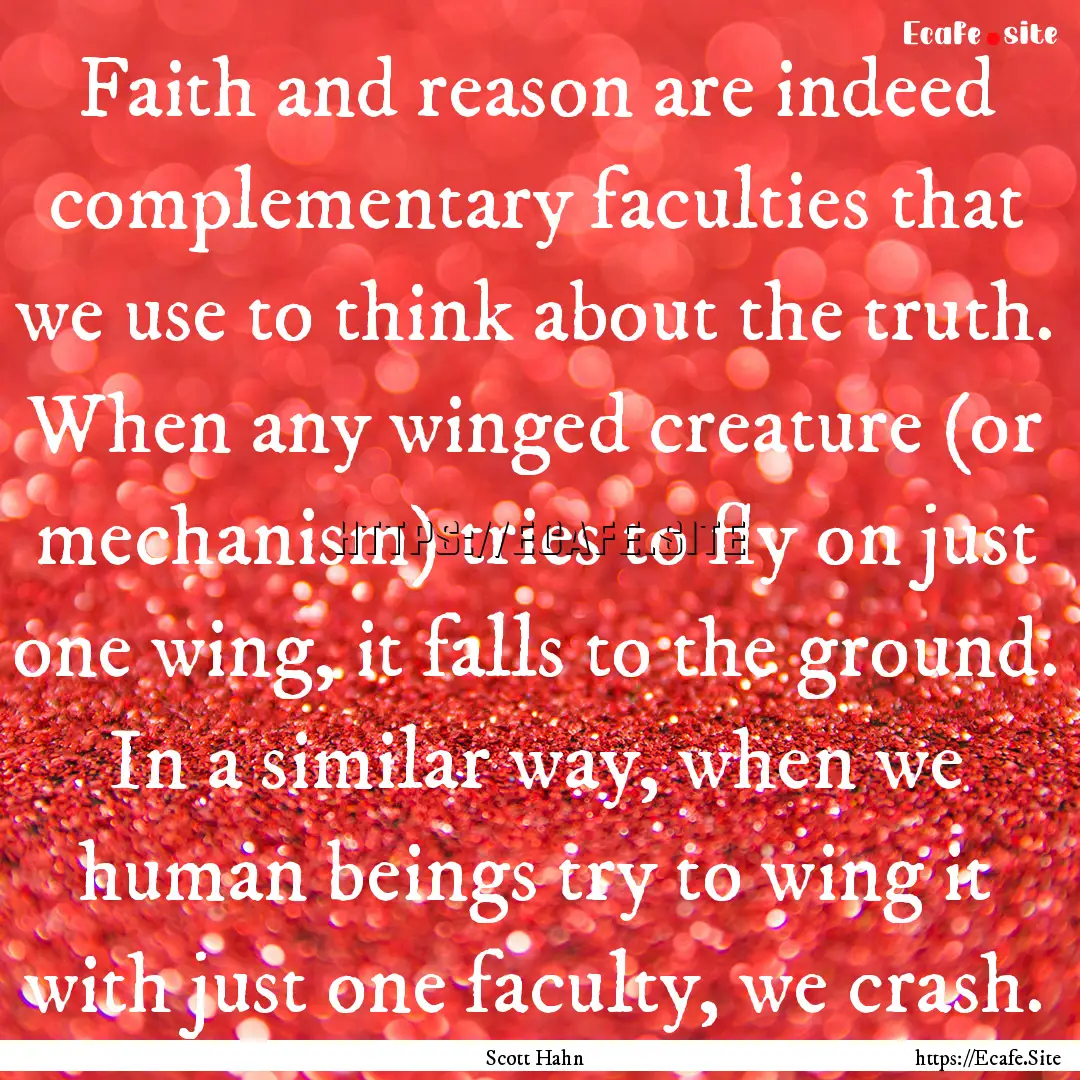 Faith and reason are indeed complementary.... : Quote by Scott Hahn